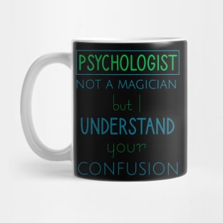 Psychologist not a magician but I understand your confusion Mug